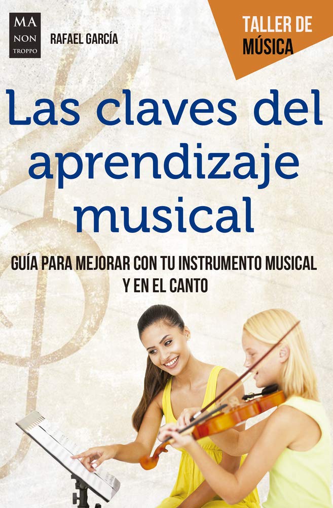 Las Claves del Aprendizaje Musical: Guía Para Mejorar Con Tu Instrumento Musical Y En El Canto (Taller de Música / Music Workshop) Social Sciences