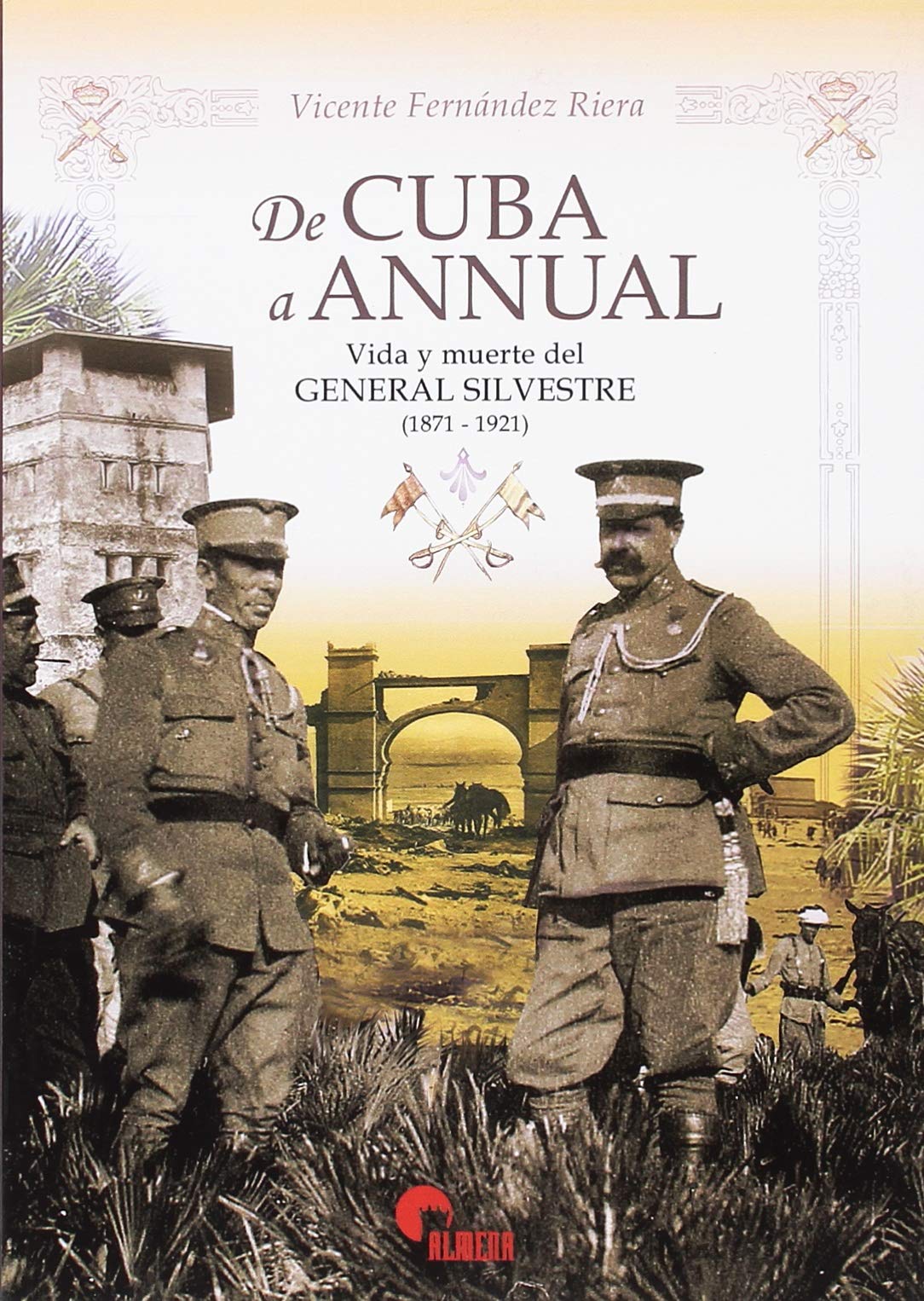 De Cuba a Annual: Vida y muerte del general Silvestre (1871-1921) book