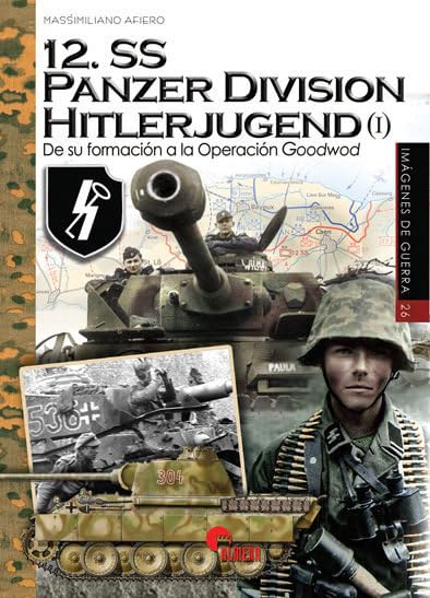12.SS Panzer Division Hitlerjugend I : de su formación a la Operación Goodwood Contemporary literature