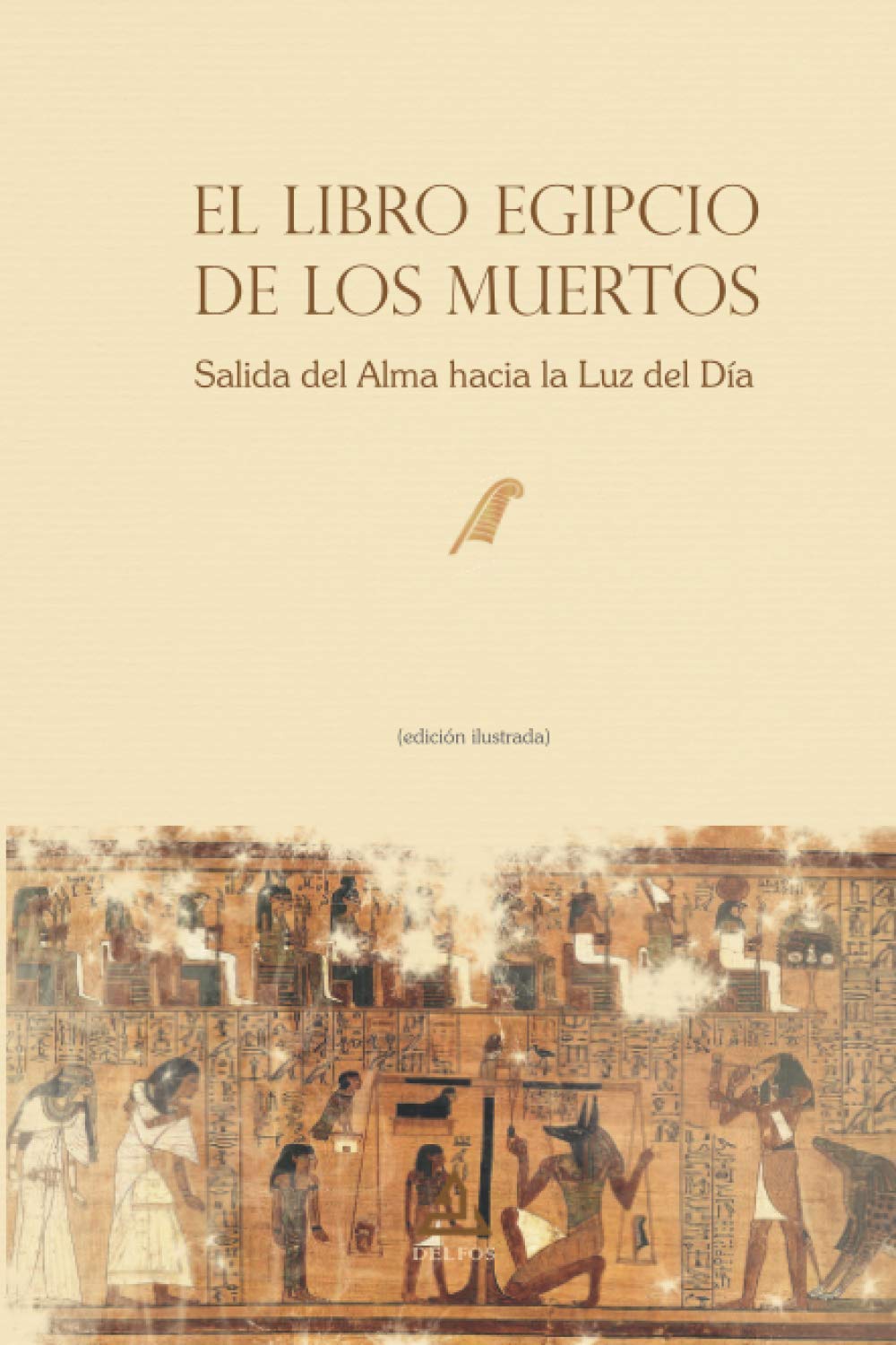 El Libro Egipcio de los Muertos: Salida del Alma hacia la Luz del Día (edición ilustrada) (De Egipiaca, Band 1148) Fairy Tales & Legends