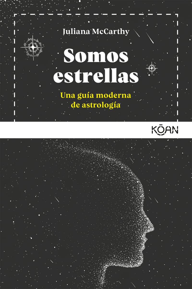 Somos estrellas / The Stars Within You: Una Guia Moderna De Astrologia book