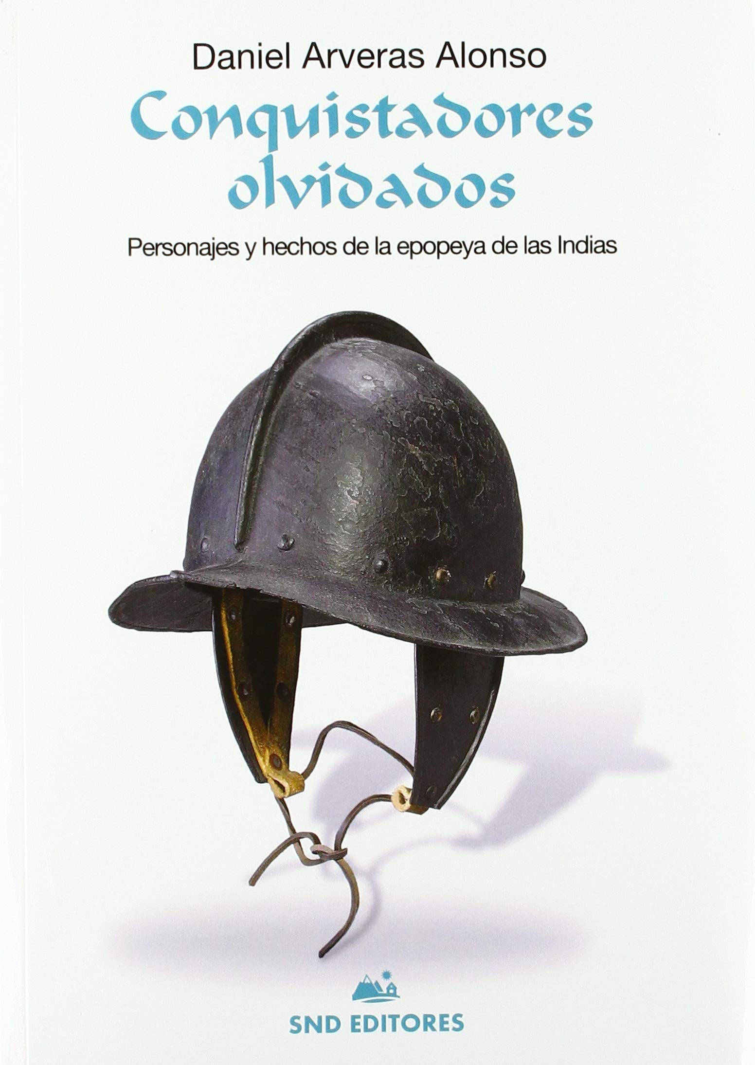Conquistadores olvidados : personajes y hechos de la epopeya de las Indias Social Sciences