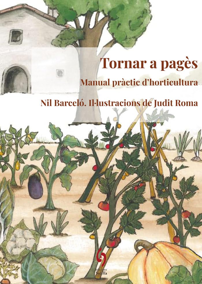 Tornar a pagès: Manual pràctic d'horticultura (La Talaia, Band 14) Natural Sciences