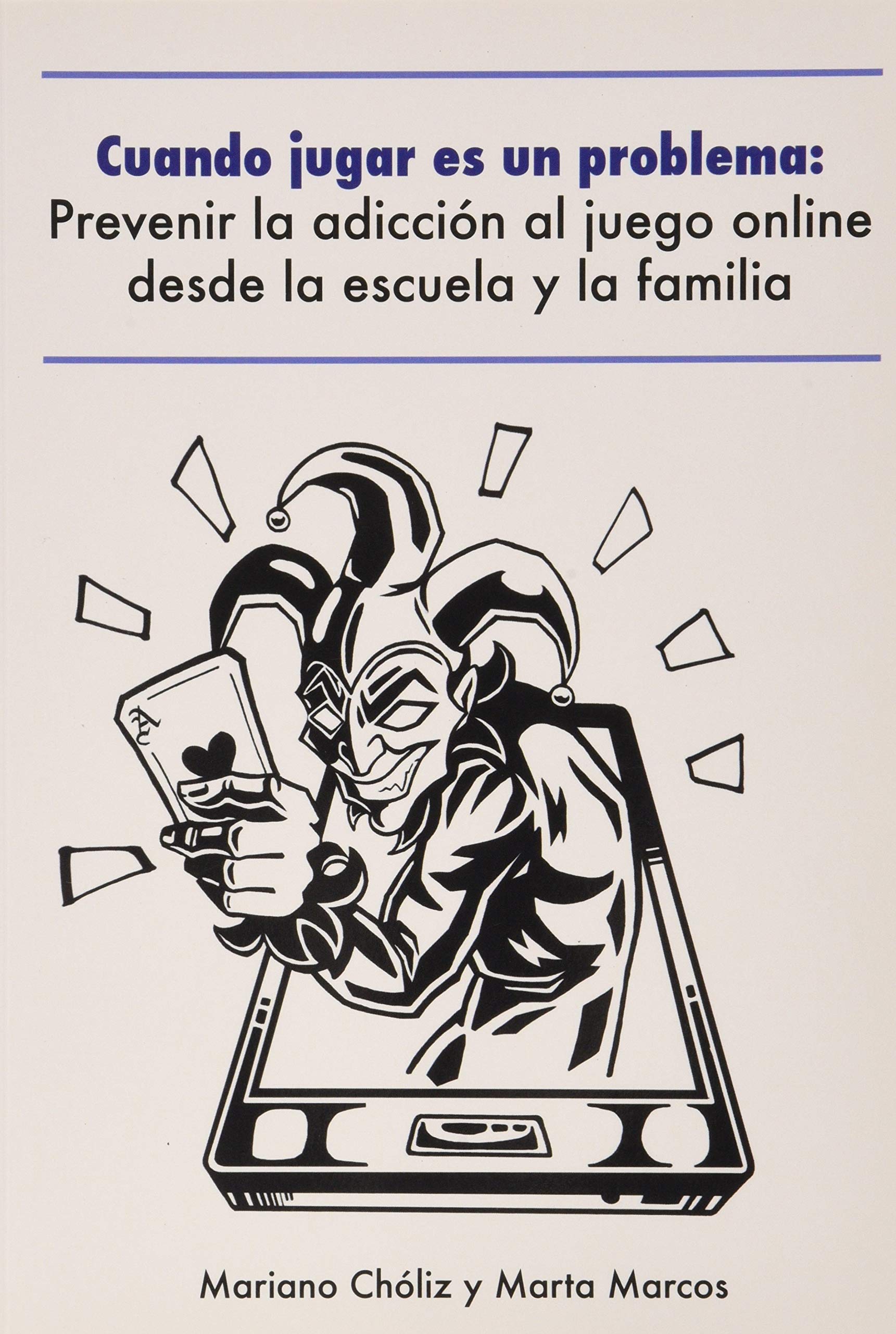 CUANDO JUGAR ES UN PROBLEMA: PREVENIR LA ADICCION AL JUEGO ONLINE DESDE LA ESCUELA Y LA FAMILIA Books