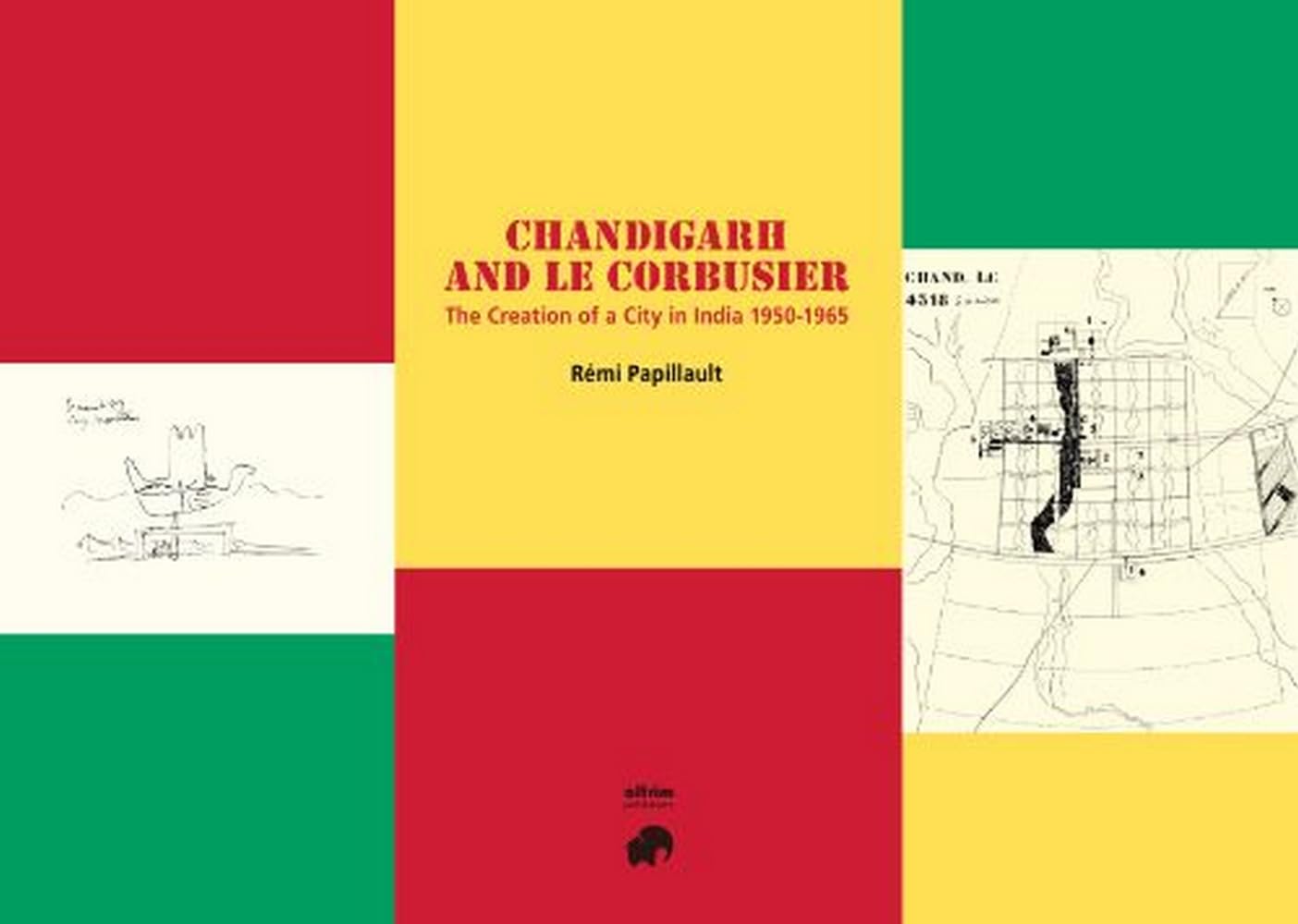 Chandigarh and Le Corbusier: The creation of a city in India 1950-1965 Architecture