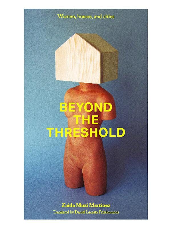 Beyond The Threshold - Women, Houses, Cities. book