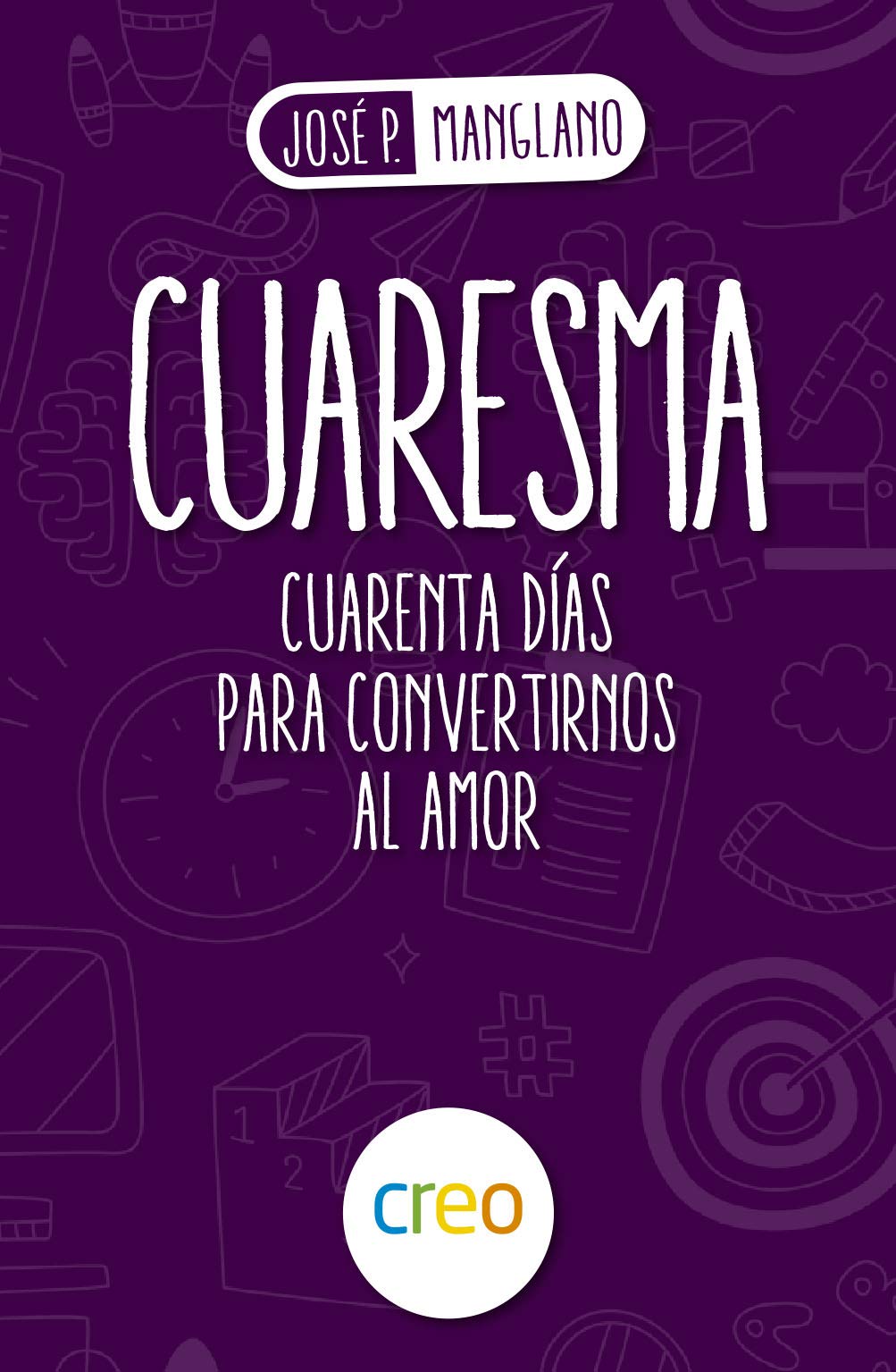CUARESMA CUARENTA DIAS PARA CONVERTIRNOS AL AMOR book