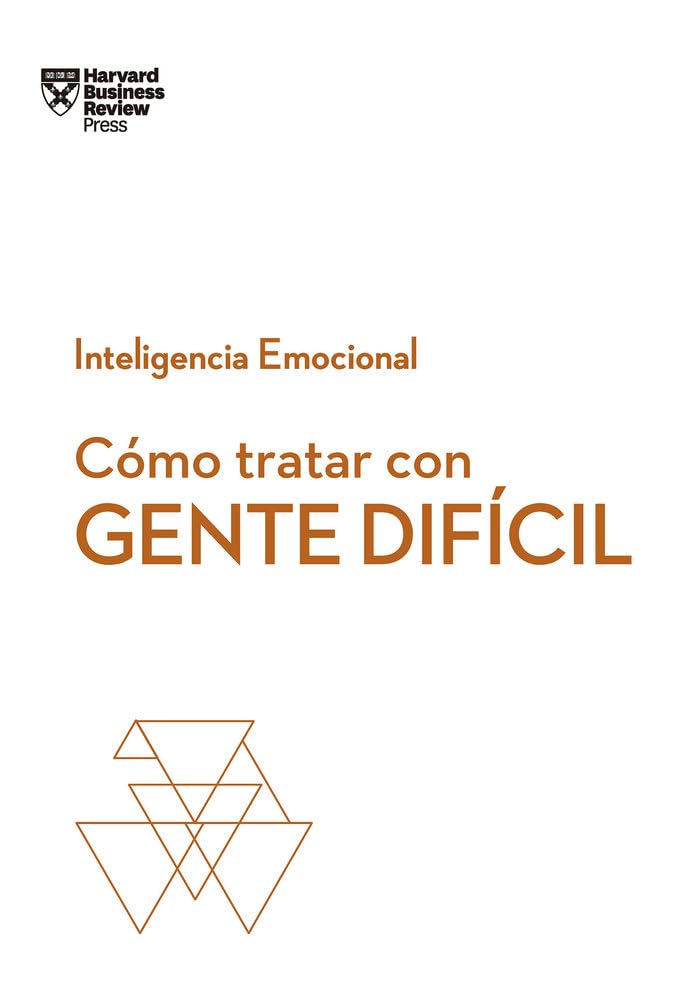 Cómo tratar con gente difícil (Serie Inteligencia Emocional HBR, Band 7) Business, Finance & Career