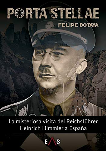 Porta stellae : la misteriosa visita del Reichsführer Heinrich Himmler a España Historical Fiction