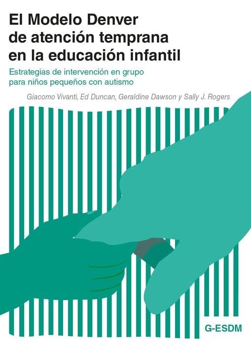 El Modelo Denver de atención temprana en la educación infantil: Estrategias de intervención en grupo para niños pequeños con autismo Psychology