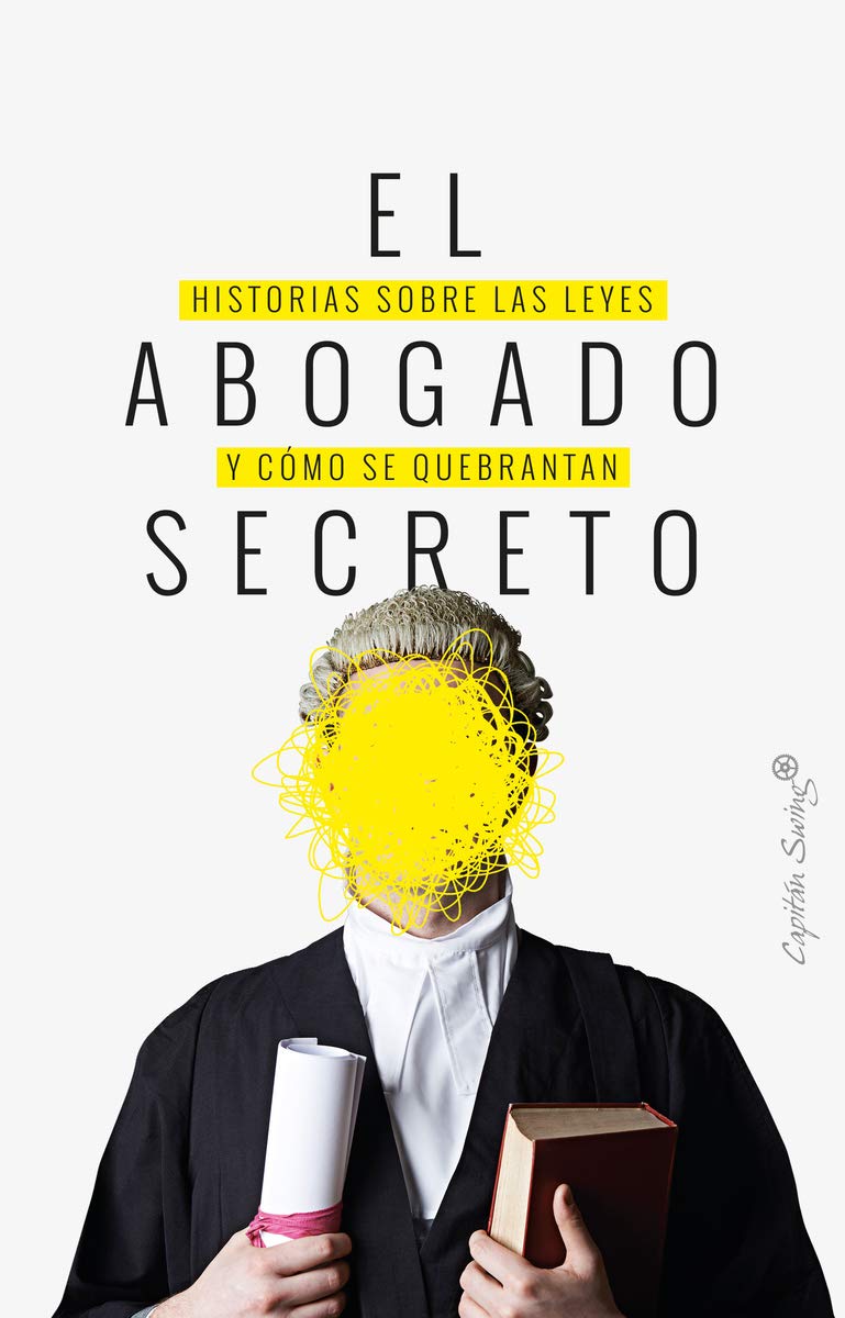 El abogado secreto : historias sobre las leyes y cómo se quebrantan (ENSAYO) Contemporary literature