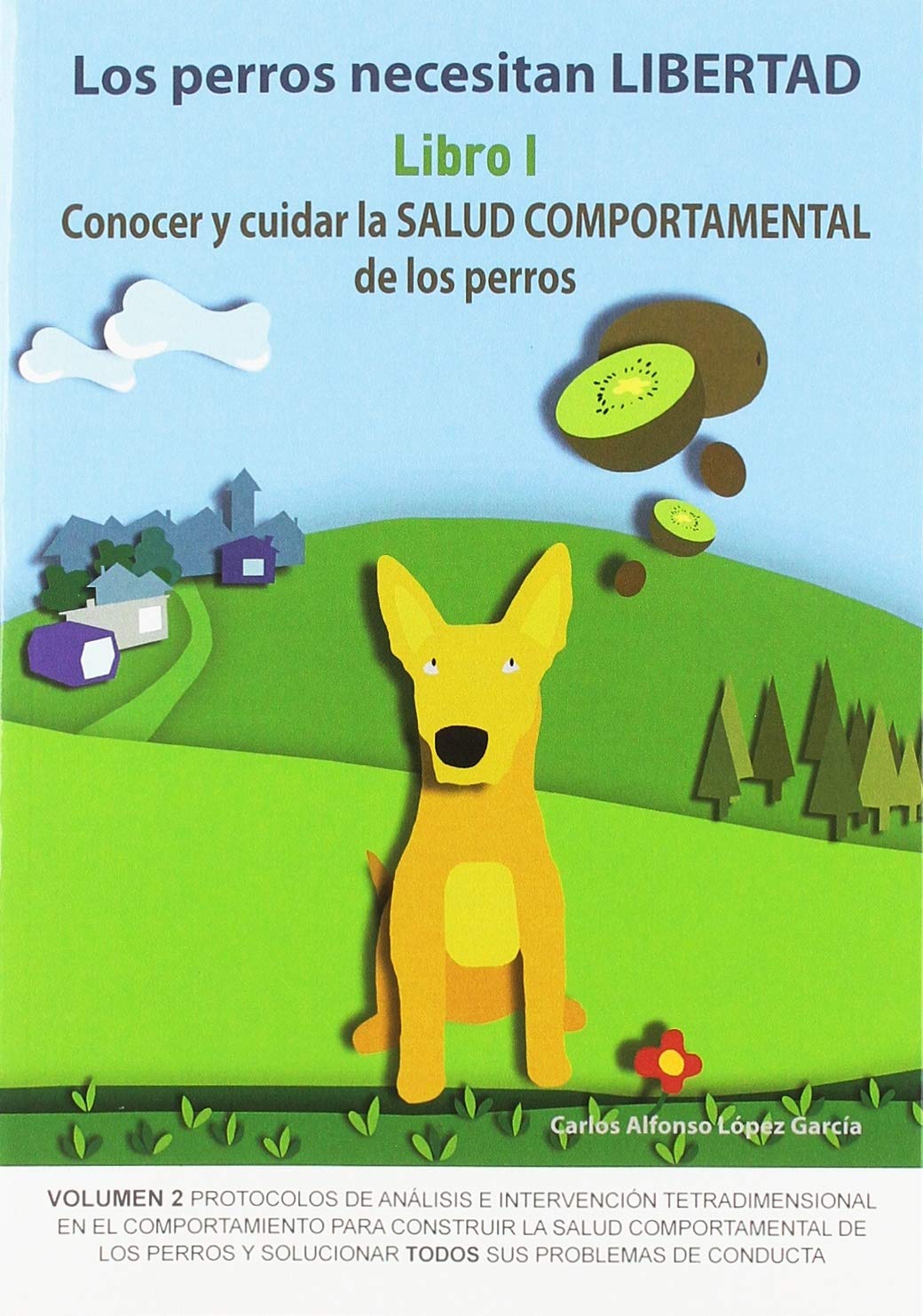 Los perros necesitan LIBERTAD. Libro I: Conocer y cuidar la SALUD COMPORTAMENTAL de los perros Learning & Reference