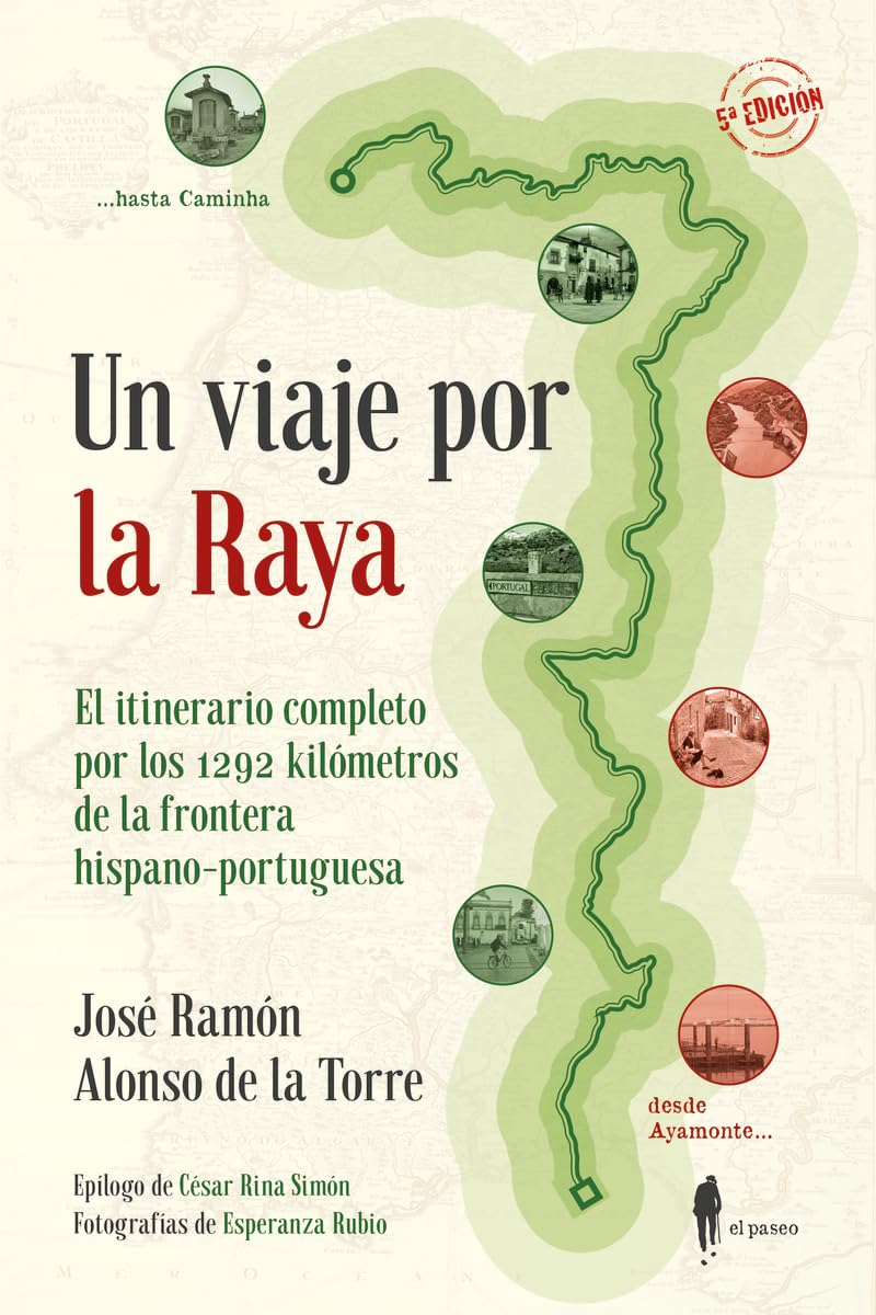 Un viaje por la Raya: El itinerario completo por los 1292 kilómetros de la frontera hispano-portuguesa (Itinerantes, Band 1) Social Sciences