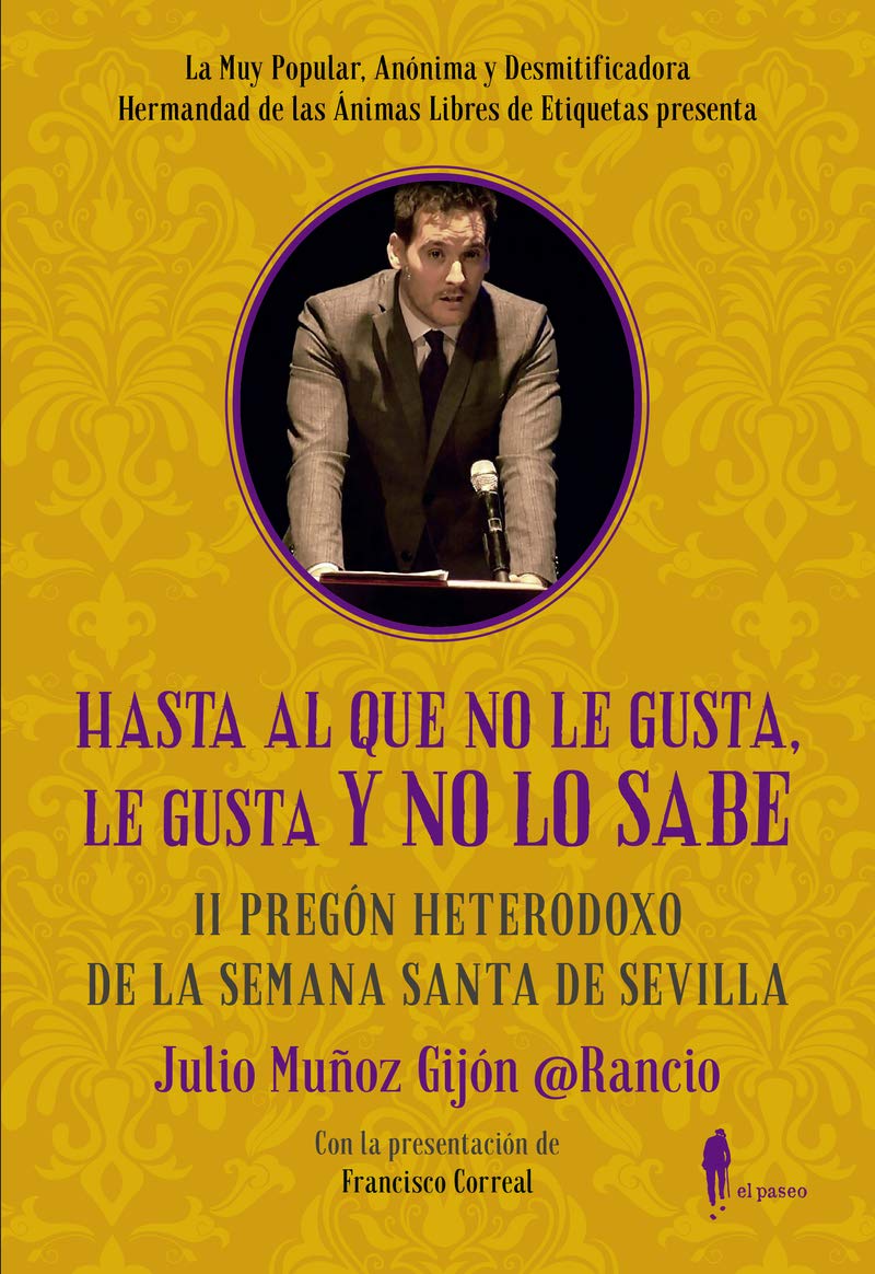 Hasta al que no le gusta, le gusta y no lo sabe: II Pregón heterodoxo de la Semana Santa de Sevilla (Fuera de colección) Books