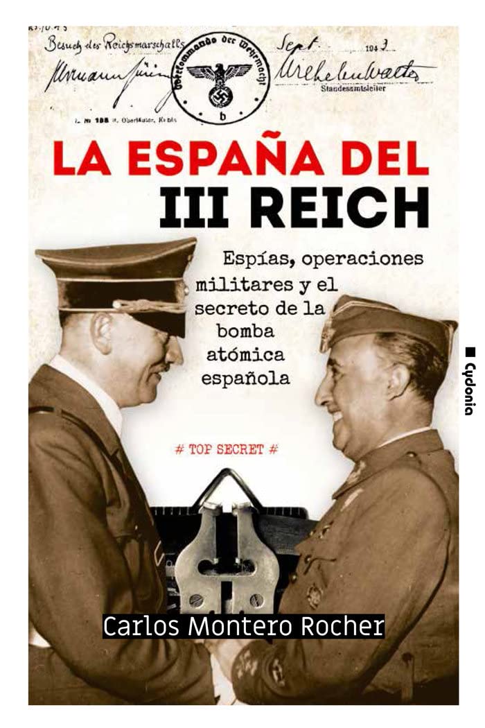 La España del III Reich: Espías, operaciones militares y el secreto de la bomba atómica española book
