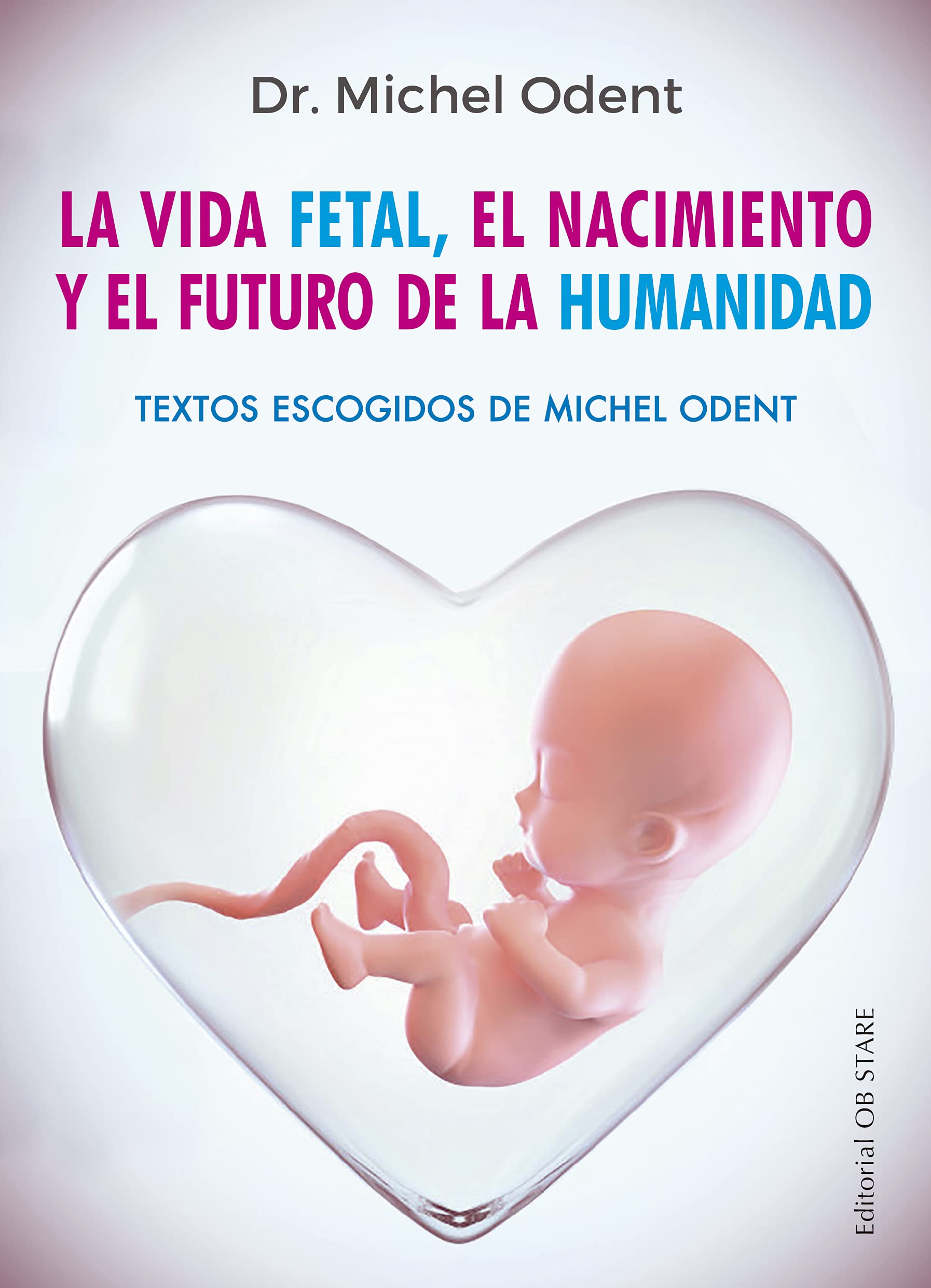 La vida fetal, el nacimiento y el futuro de la humanidad (Letritas de Amor) Parents & Children