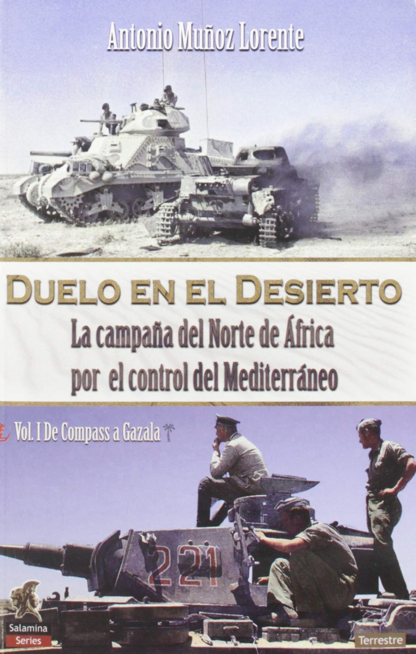 Duelo en el desierto: La campaña del Norte de África por el control del Mediterráneo, Vol I, de Compass a Gazala (Salamina Series Terreste, Band 1) Politics & History