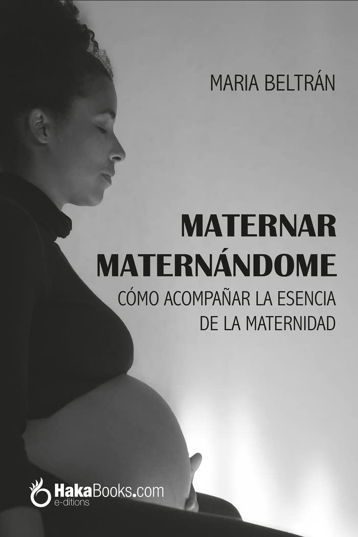 Maternar, maternando : cómo acompa?ñar la esencia de la maternidad Medicine