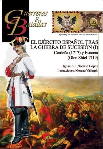 El Ejército español tras la guerra de Sucesión I : Cerdeña 1717 y Escocia, Glen Shiel, 1719 book