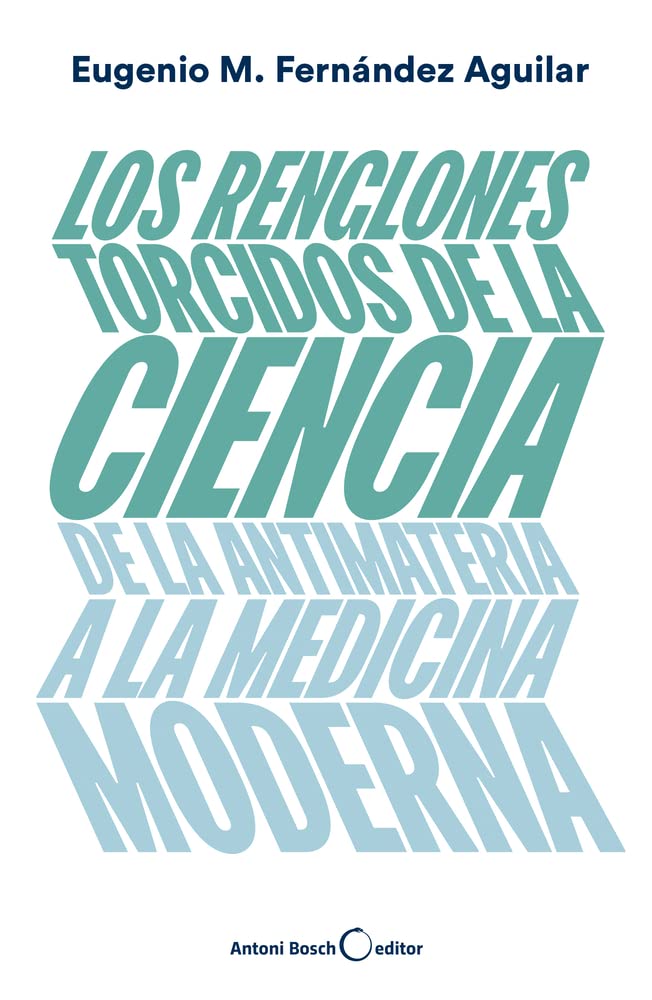 Los renglones torcidos de la ciencia: De la antimateria a la medicina moderna Business & Technology