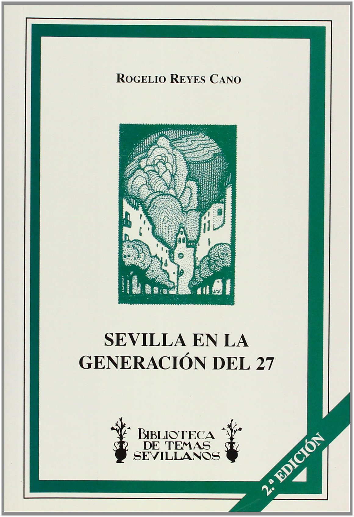 Sevilla en la Generación del 27: estudio y antología de Salinas, Guillén, G. Diego, Aleixandre, García Lorca, D. Alonso, Cernuda y Alberti Books