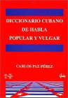Diccionario Cubano de habla popular y vulgar/ Cuban Dictionary of Popular and Vulgar Talk General education