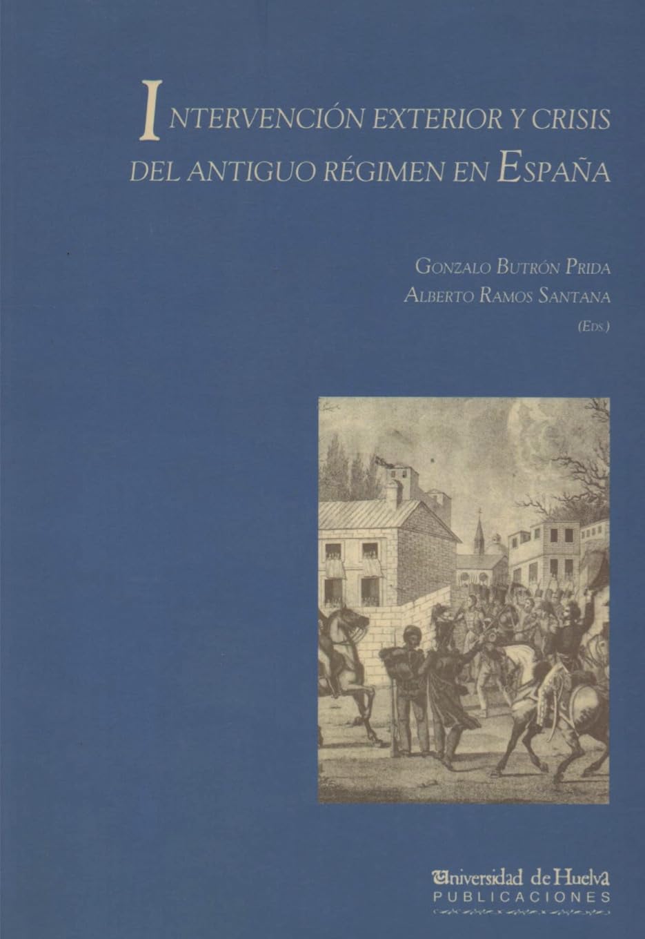 Intervención exterior y crisis del Antiguo Régimen en España : Actas del Congreso conmemorativo del 175 aniversario de la invasión de los Cien mil Hijos de San Luis, El Puerto de Santa María, Cádiz, 1998 Learning & Reference