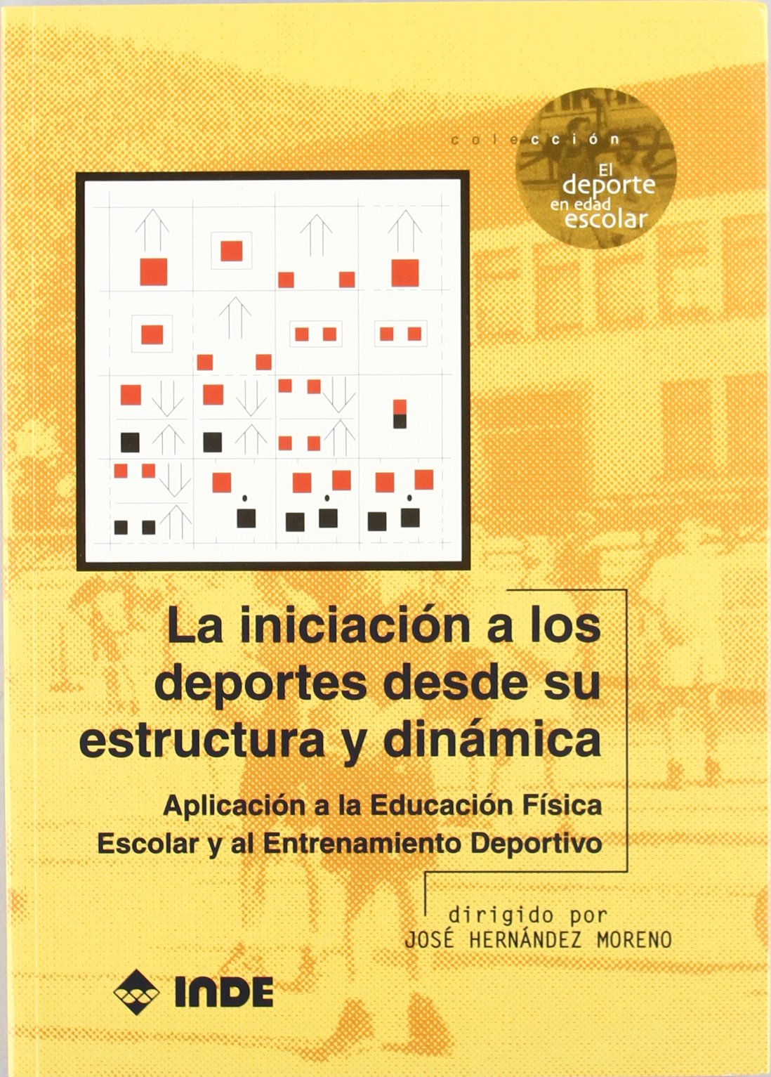 La iniciación a los deportes desde su estructura y dinámica : aplicación a la educación física escolar y al entrenamiento deportivo: Aplicación a la ... (El deporte en edad escolar, Band 504) Leisure & Fun