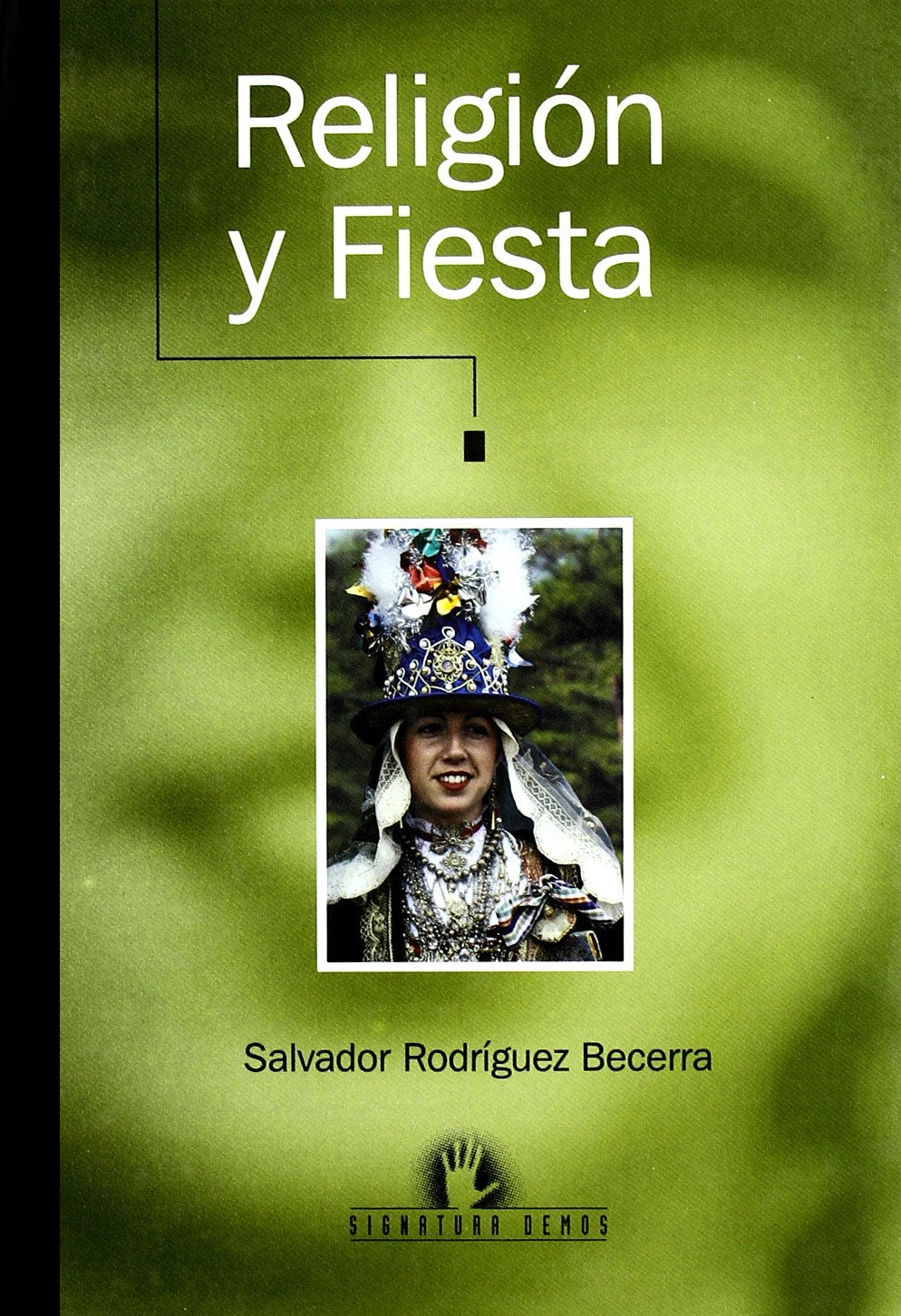 Religión y fiesta : antropología de las creencias y rituales en Andalucía (Signatura Demos) Social Sciences