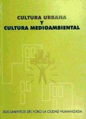 Cultura Urbana y Cultura Medioambiental: Documentos del Foro La Ciudad Humanizada, Edicion 2002 book