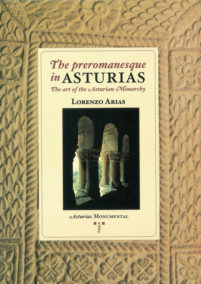 The prerromanesque in Asturias.: The art of the Asturian Monarchy (Asturias Monumental) Books