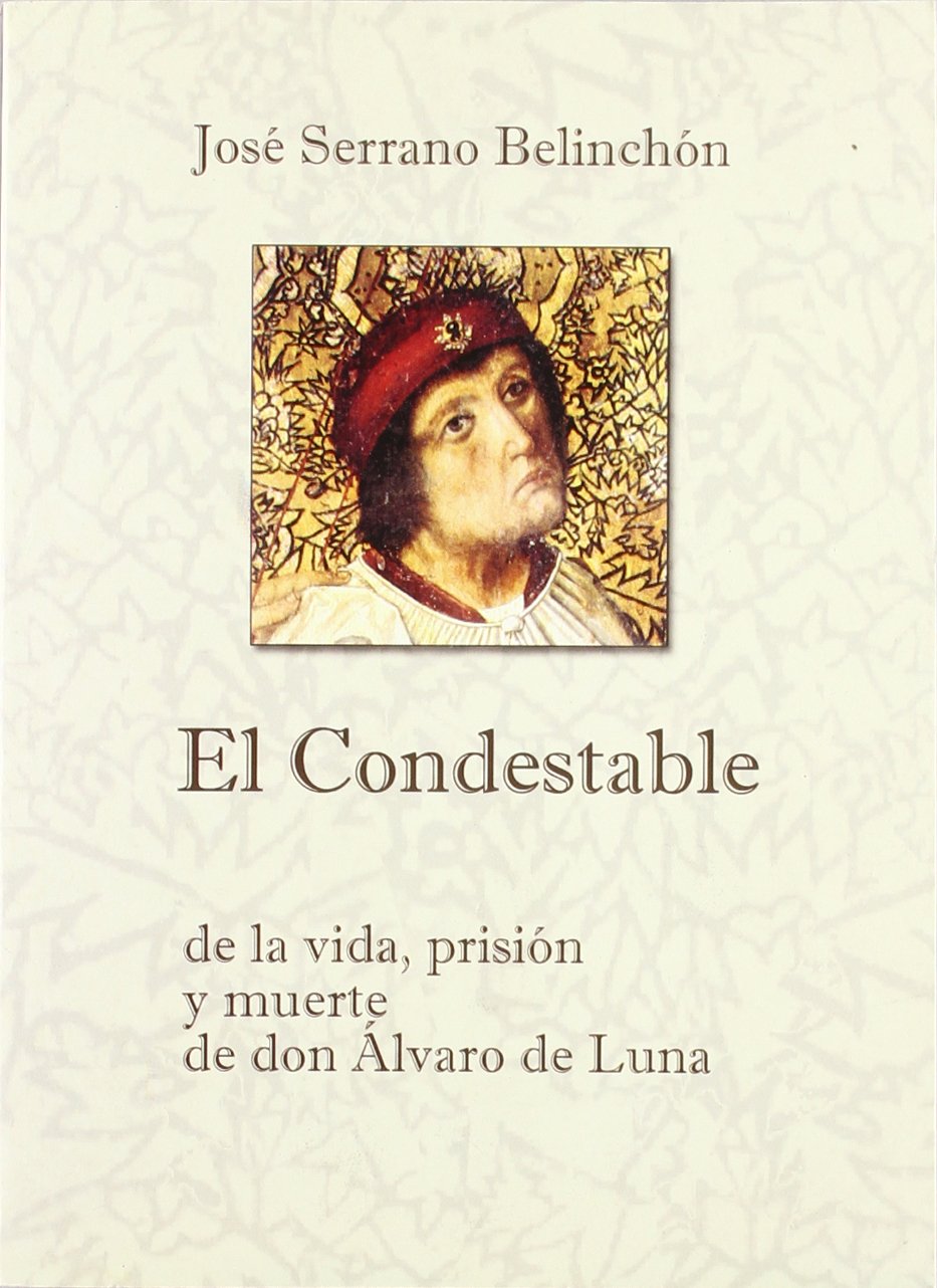 El Condestable : de la vida, prisión y muerte de don Álvaro de Luna book