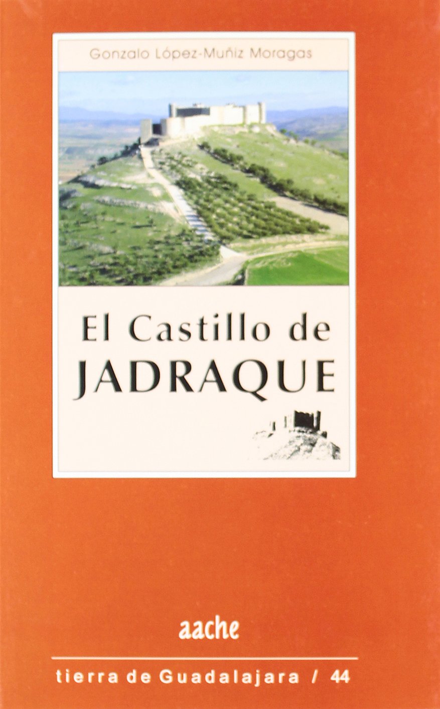 El Castillo de Jadraque: Una Guia Para Conocerle y Admirarle (Tierra de Guadalajara, Band 44) Social Sciences