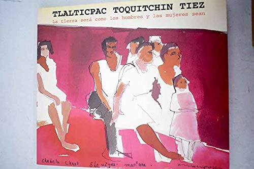 Tlat ticpac toquitchin tiez: la tierra será lo que los hombres y las mujeres sean. Cuaderno de viaje book