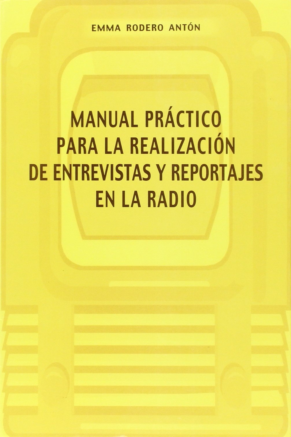 Manual prÁctico para la realizaciÓn de entrevistas y reportajes en la radio book