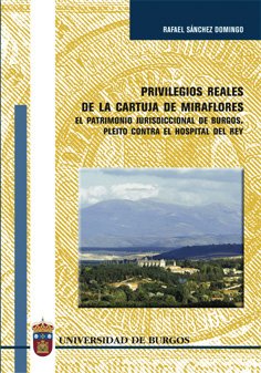 Privilegios Reales de La Cartuja de Miraflores: El Patrimonio Jurisdiccional de Burgos, Pleito Contra El Hospital del Rey book