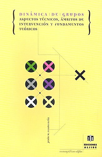 Dinámica de grupos : aspectos técnicos, ámbitos de intervención y fundamentos teóricos Social Sciences