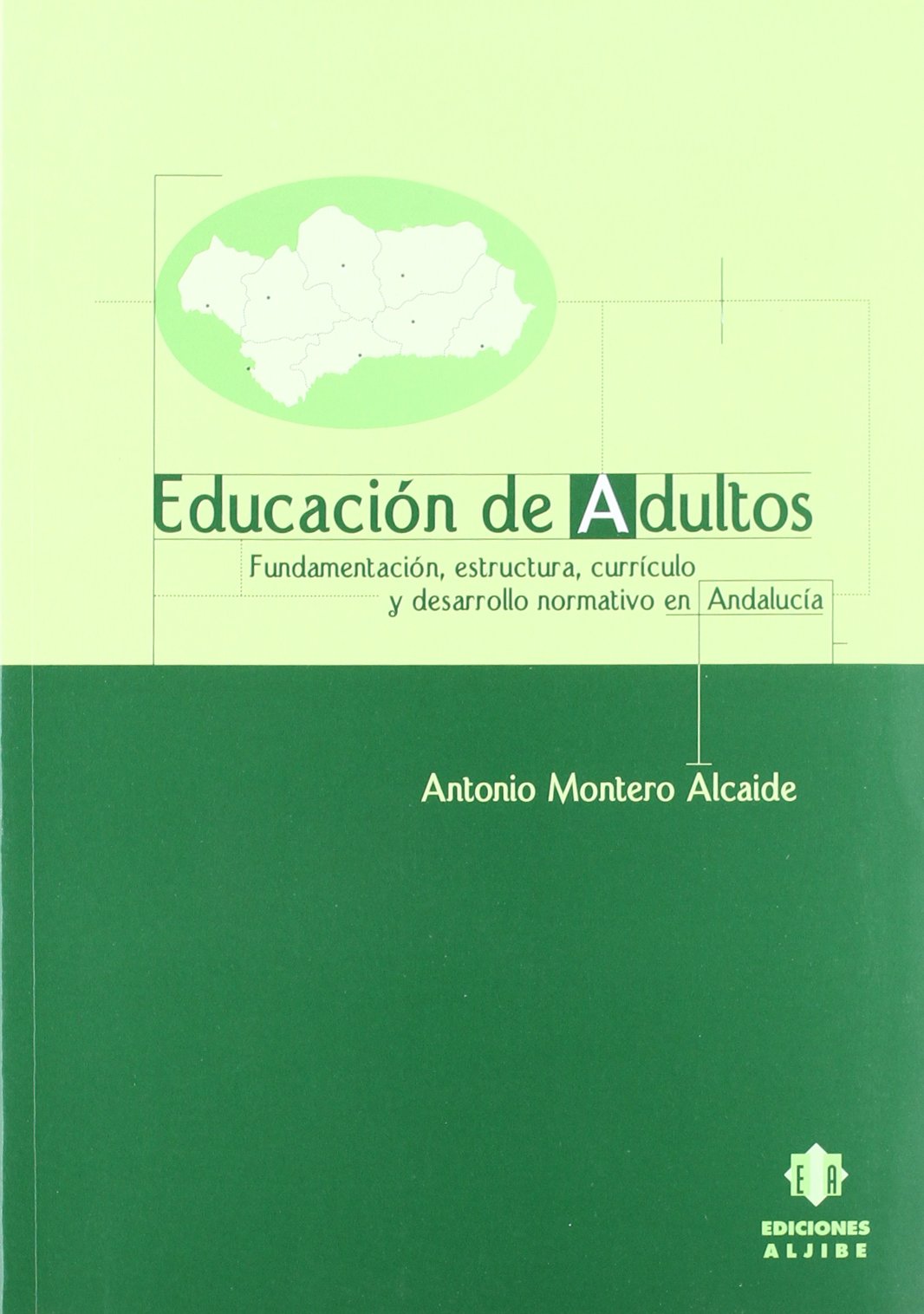Educación de adultos : fundamentación, estructura, currículo y desarrollo normativo en Andalucía Study Guides
