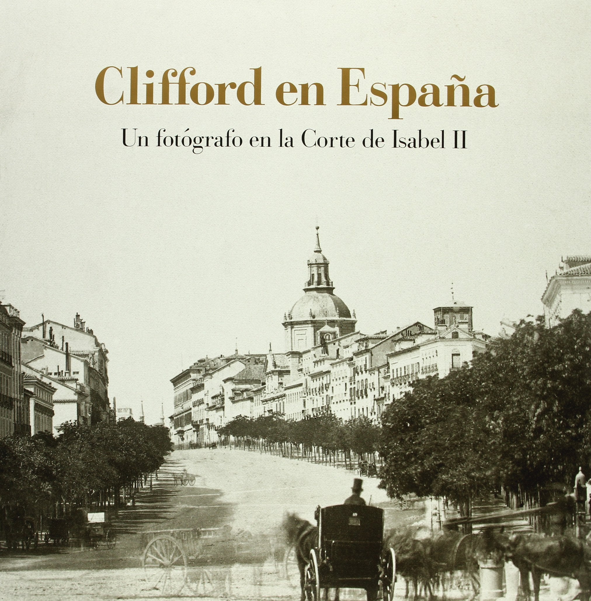 Clifford en España : un fotógrafo en la corte de Isabel II book