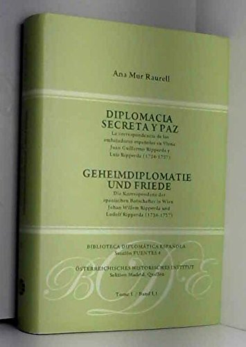 Diplomacia secreta y paz I: La correspondencia de los embajadores españoles en Viena Juan Guillermo Ripperda y Luis Ripperda (1724-1727) book