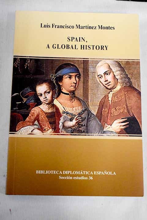 Spain, a global history (Biblioteca diplomática española, Band 36) Politics & History