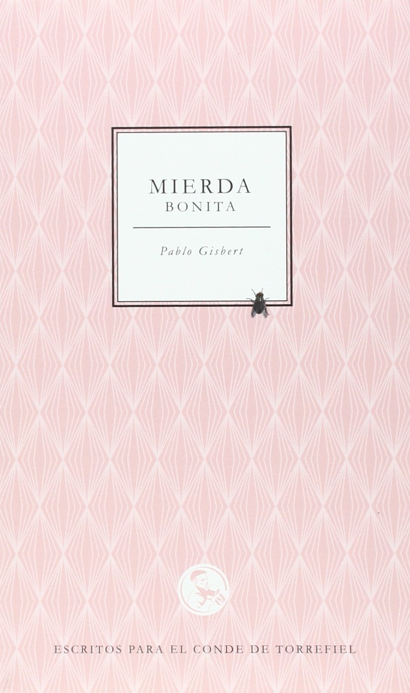 Mierda bonita : escritos para El Conde de Torrefiel (Libros robados, Band 13) Contemporary literature