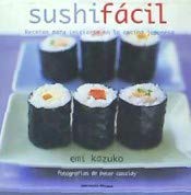 Sushi fácil : recetas para iniciarse en la cocina japonesa book