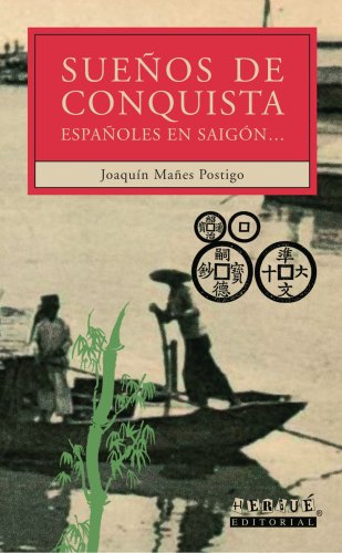 Sueños de Conquista. Españoles en Saigón: Espanoles En Saigon Social Sciences