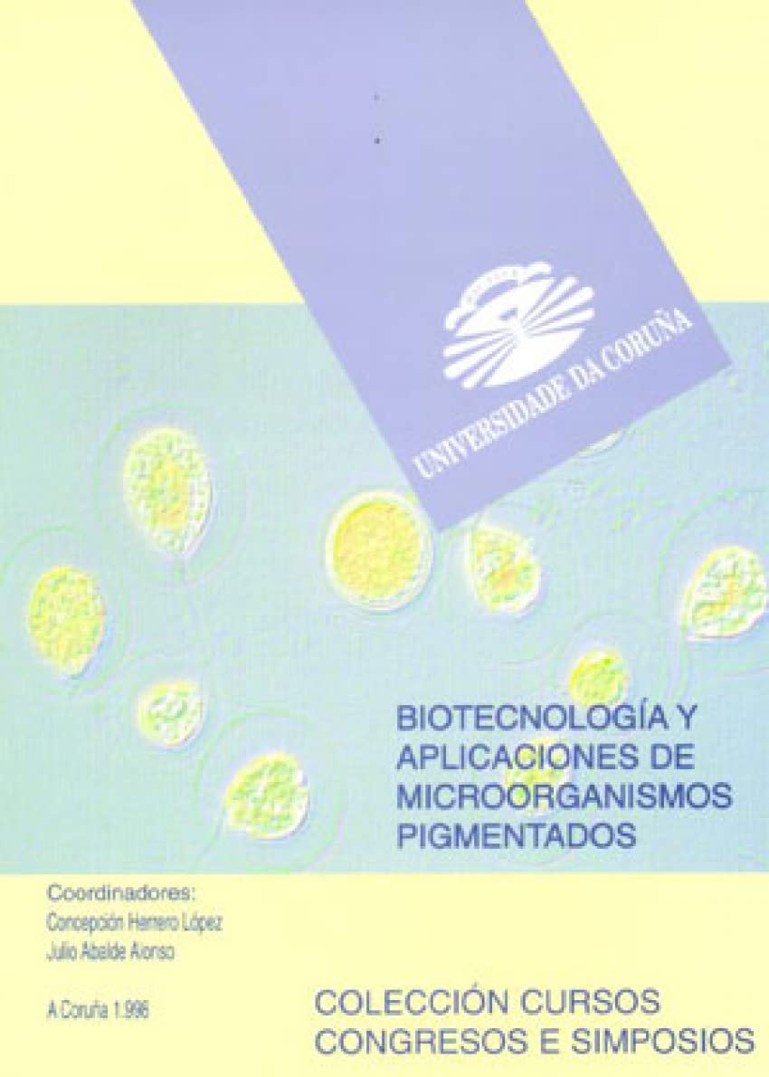 Biotecnología y aplicaciones de microorganismos pigmentados (Cursos, congresos, simposios, Band 48) Natural Sciences