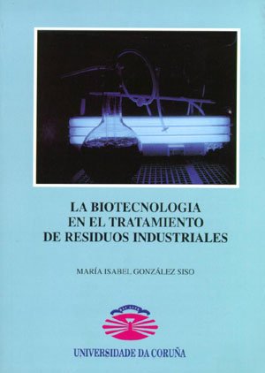 La biotecnología en el tratamiento de residuos industriales (Manuales, Band 12) Books