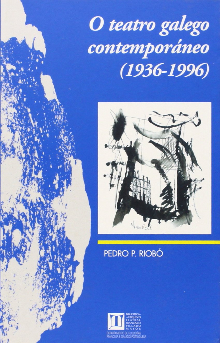 O teatro galego contemporáneo (1936-1996) (Biblioteca-Arquivo Teatral Francisco Pillado Mayor, Band 9) Books
