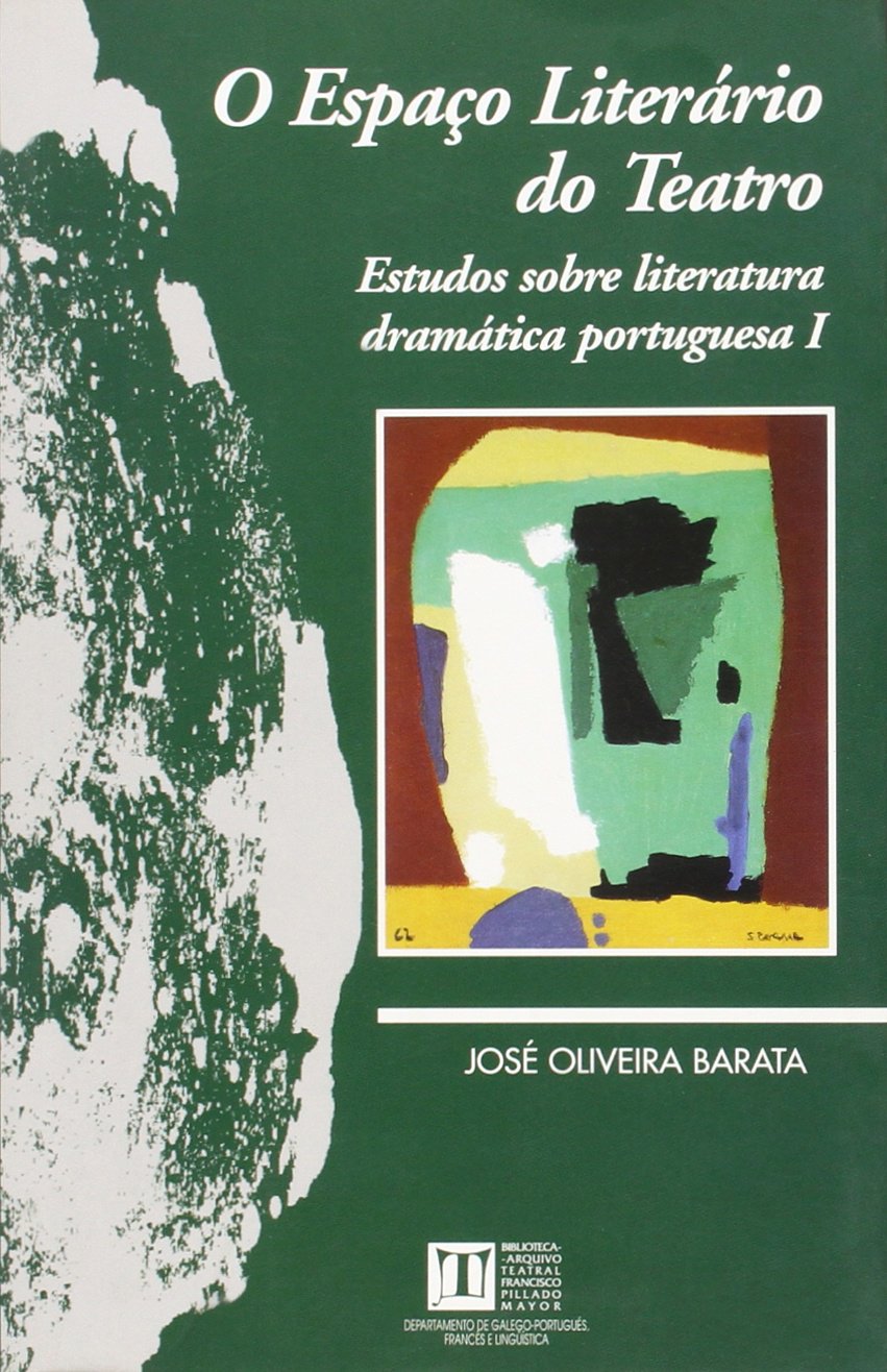 O espaço literário do teatro: Estudos sobre literatura dramática portuguesa I (Biblioteca-Arquivo Teatral Francisco Pillado Mayor, Band 15) Books