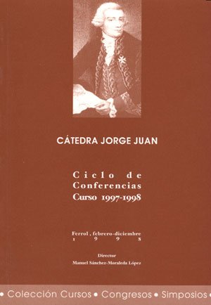 Cátedra Jorge Juan. Ciclo de conferencias. Curso 1997-1998 (Cursos, congresos, simposios, Band 60) Reference Books