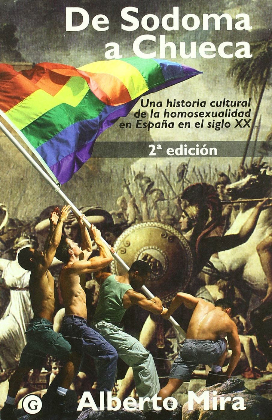 de Sodoma a Chueca: Una Historia Cultural de La Homosexualidad En Espa~na En El Siglo XX book